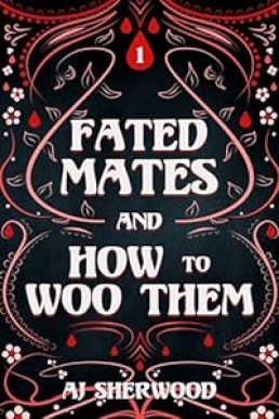 Fated Mates and How to Woo Them (Fated Mates 1)