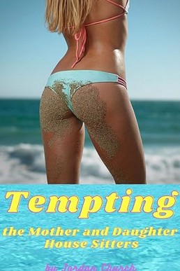 Tempting the Mother and Daughter House Sitters  (Seducing the Mother and Daughter House Sitters Book 2)