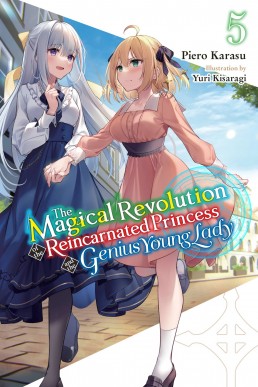 The Magical Revolution of the Reincarnated Princess and the Genius Young Lady, Vol. 5 (Novel)