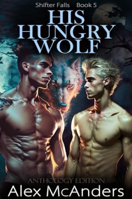 His Hungry Wolf Anthology Edition (Shifter Falls 5)