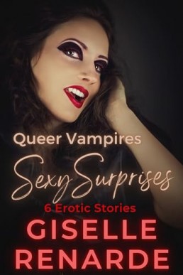 Queer Vampires Sexy Surprises: 6 Erotic Stories