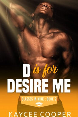 D is for Desire Me (Classes in Kink 2)