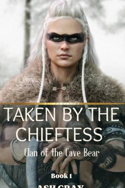 Taken by the Chieftess (Clan of the Cave Bear [lesbian erotica butch femme tribal fantasy romance] book one