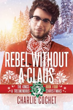 Rebel without a Claus (The Kings: A Treemendous Christmas #4)