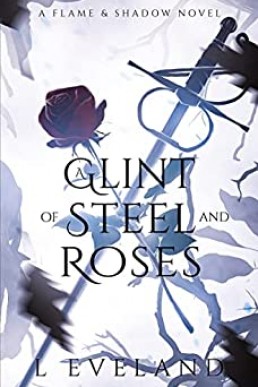 A Glint of Steel and Roses (Flame and Shadow #2)