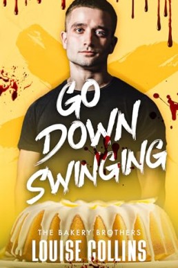 Go Down Swinging (The Bakery Brothers 3)