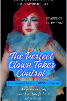 The Perfect Clown Takes Control: A Paranormal, Bisexual, BDSM Adventure