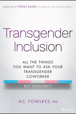 Transgender Inclusion : All the Things You Want to Ask Your Transgender Coworker but Shouldn't