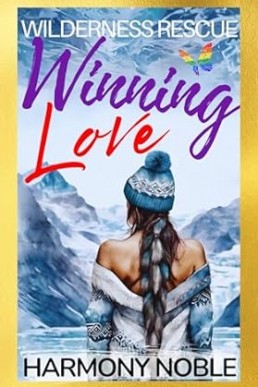 WINNING LOVE (Wilderness Rescue #3) (1st Edition 2023)