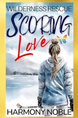 SCORING LOVE (Wilderness Rescue #5) (1st Edition 2023)