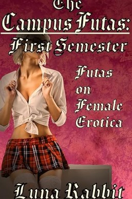 The Campus Futas: First Semester: Futas on Female Erotica Part 1