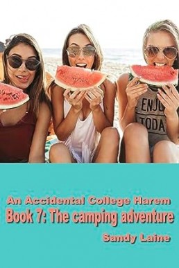 An Accidental College Harem Book 7: The camping adventure : A new adult erotic story