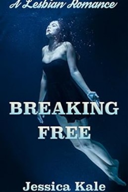 Breaking Free: A Lesbian Romance (Breaking Free Lesbian Romance Series Book 1)