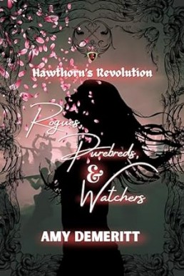 Rogues, Purebreds, and Watchers (Hawthorn's Revolution Book 2)