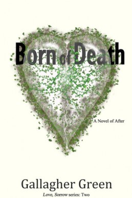 Born of Death: A Novel of After (Love, Sorrow.book 1)