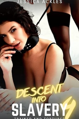 Descent into Slavery 4 - Trained and Tortured: A lesbian BDSM erotic short story