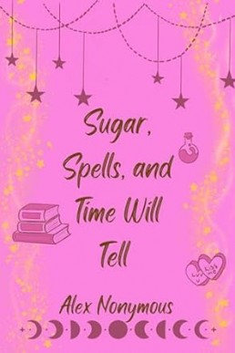 Sugar, Spells, and Time Will Tell (Witches, Wings, and Fluttering Things Book 2)