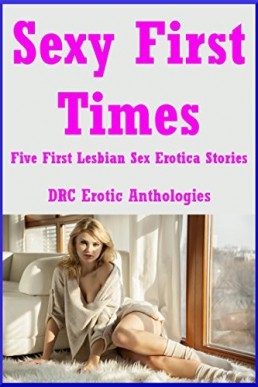 Sexy First Times: Five First Lesbian Sex Erotica Stories