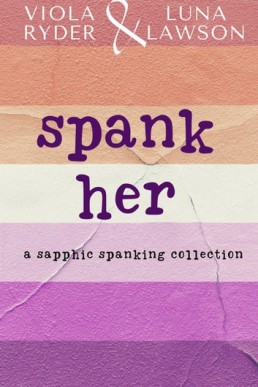 Spank Her: A Sapphic Spanking Collection