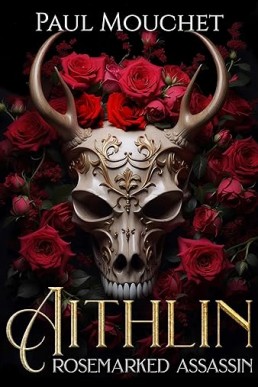 Aithlin: Rosemarked Assassin: A Dark Epic Fantasy Thriller (The Last Guardian Book 1)