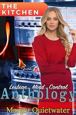 The Kitchen: Part of the Lesbian Mind Control Anthology Series Book 8