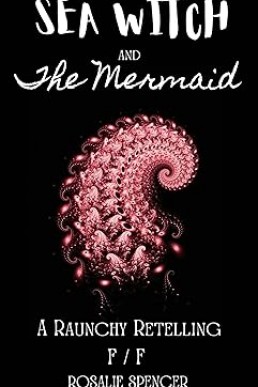 Sea Witch and the Mermaid (FF): An Erotic Short Story (Raunchy Retellings)