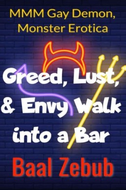 Greed, Lust, and Envy Walk Into a Bar: Demons do it Better