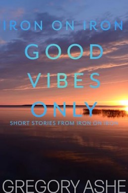 Good Vibes Only (Iron on Iron 5)