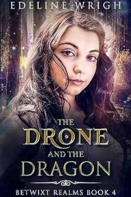 The Drone and the Dragon (Betwixt Realms Book 4)