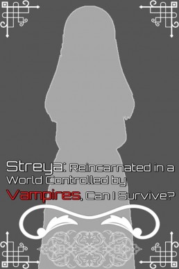 Streya: Reincarnated in a World Controlled by Vampires, Can I Survive?