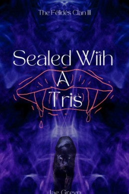 Sealed With A Tris (The Félidés Clan 3)