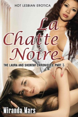 La Chatte Noire (The Laura and Shontay Chronicles, Part 3): Hot Lesbian Erotica