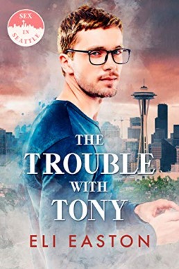 The Trouble With Tony (Sex in Seattle 1, 2nd Ed. 2020)