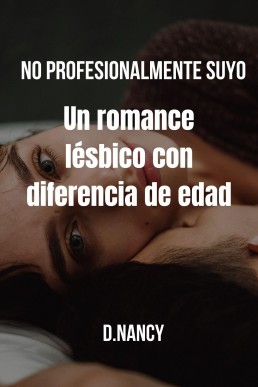 No Profesionalmente Suyo: Un Romance Lésbico Con Diferencia De Edad (Spanish Edition)