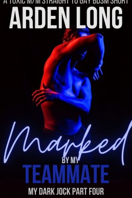 Marked by my Teammate: A Toxic M/M Straight To Gay BDSM Short (My Dark Jock Series Book 4)