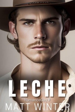 Leche: Novela Gay Vaqueros Heterocuriosos Boss Macho Alfa (Romance Gay)