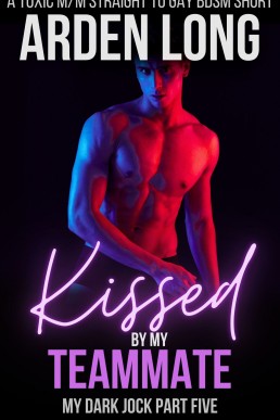 Kissed By My Teammate : A Toxic M/M Straight To Gay BDSM Short (My Dark Jock Series Book 5)