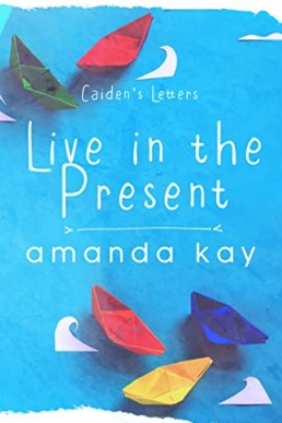 Live in the Present - Caiden's Letters (Bryson and Caiden 2)