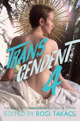 Transcendent 4: The Year's Best Transgender Speculative Fiction