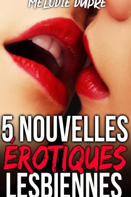 5 Nouvelles Érotiques Lesbiennes (F/F)