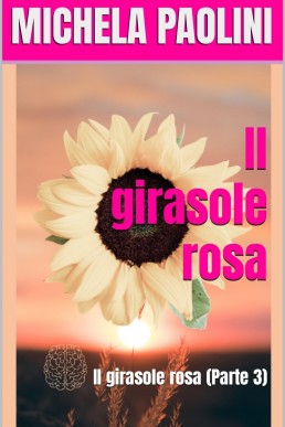 Il girasole rosa: Il girasole rosa (Parte 3)