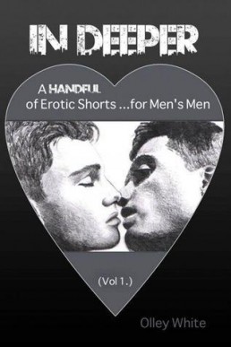 In Deeper Vol.1(A Handful of Erotic Shorts for Men's Men)