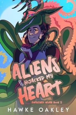 Aliens Hijacked My Heart (Awakened Womb 2)