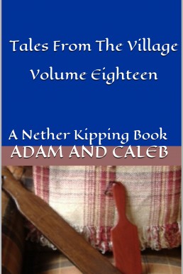 Tales From the Village Volume Eighteen: A Nether Kipping Book