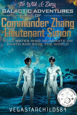 The Wild &amp; Zany Galactic Adventures of Commander Zhang &amp; Lieutenant Simon, Soul Mates Who Incarnate on Earth and Save the World: Book 1