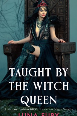 Taught by the Witch Queen: A Fantasy Lesbian BDSM Erotic Sex Magic Novella (The Witch Queen’s Apprentice Book 2)