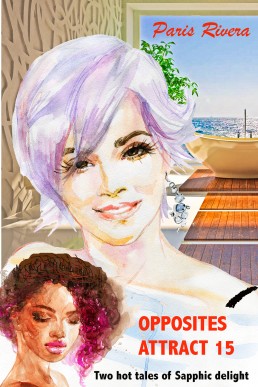 Opposites Attract 15: Two hot tales of Sapphic delight