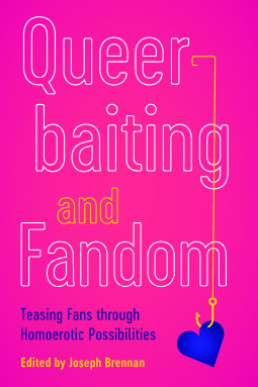 Queerbaiting and Fandom (Teasing Fans Through Homoerotic Possibilities) PDF