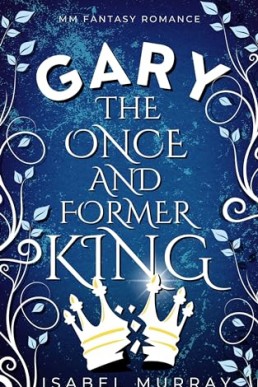 Gary the Once and Former King (The Unwanted King 2)