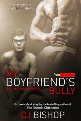 My Boyfriend’s Bully: Big D*k Bully Series  (The Porn Chronicles 6)